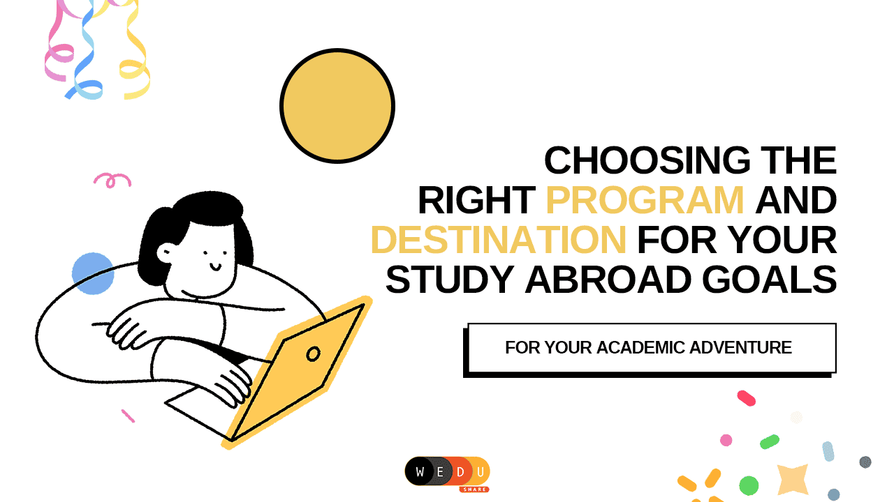 Choosing the Right Program and Destination for Your Study Abroad Goals